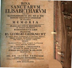 Bina sanctarum Elisabetharum veluti illustrissimarum sec. XII. et XIII. testium veritatis evangelicae in Hassia memoria
