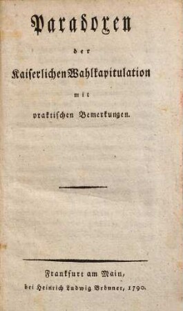 Paradoxen der Kaiserlichen Wahlkapitulation : mit praktischen Bemerkungen