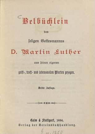 Betbüchlein des seligen Gottesmannes Martin Luther aus seinen eigenen geist-, trost- und lebensvollen Worten gezogen