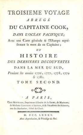 Troisième voyage abrégé du capitaine Cook dans l'océan pacifique : avec une carte générale & l'estampe représentant la mort de ce capitaine ; ou histoire des dernières découverts dans la mer du sud, pendant les années 1776, 1777, 1778, 1779 & 1780. 2