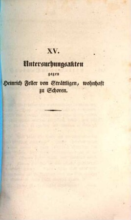 Untersuchungsakten über die in der Republik Bern im Jahr 1832 stattgefundenen Reaktionsversuche. 15, Untersuchungsakten gegen Heinrich Feller von Strättlingen, wohnhaft zu Schoren