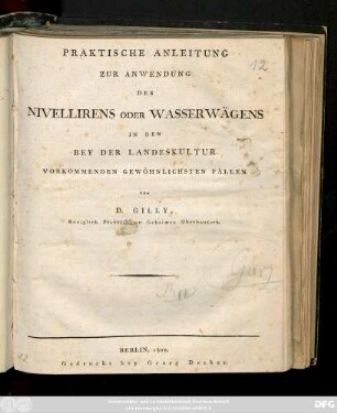 Praktische Anleitung Zur Anwendung Des Nivellirens Oder Wasserwägens In Den Bey Der Landeskultur Vorkommenden Gewöhnlichsten Fällen