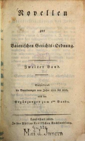 Novellen zur Baierischen Gerichts-Ordnung. 2, Enthaltend die Verordnungen vom Jahre 1811 bis 1818 nebst den Ergänzungen zum 1ten Bande
