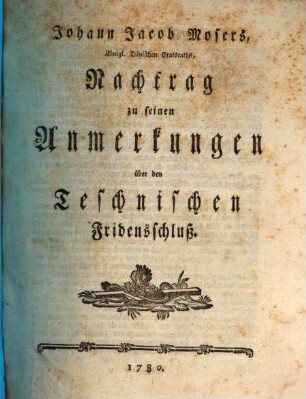 Johann Jacob Mosers, Königl. Dänischen Statsraths Nachtrag zu seinen Anmerkungen über den Teschnischen Fridensschluß
