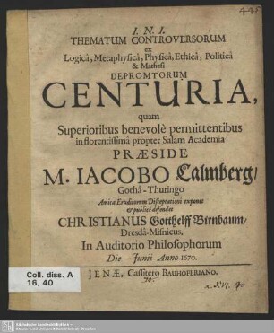 Thematum Controversorum ex Logicâ, Metaphysicâ, Physicâ, Ethicâ, Politicâ & Mathesi Depromtorum Centuria