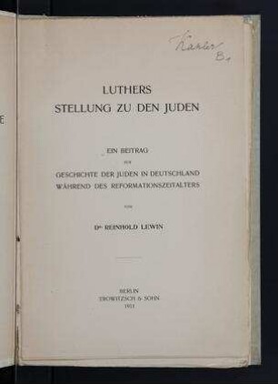 Luthers Stellung zu den Juden : ein Beitrag zur Geschichte der Juden in Deutschland während des Reformationszeitalters / von Reinhold Lewin