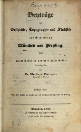 Beiträge zur Geschichte, Topographie und Statistik des Erzbistums München und Freising. 6.1854