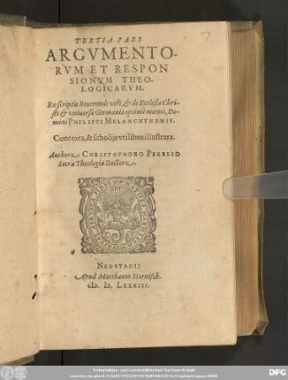 TERTIA PARS || ARGVMENTO-||RVM ET RESPON||SIONVM THEO-||LOGICARVM.|| Ex scriptis Reuerendi viri, et de Ecclesia Chri-||sti et vniuersa Germania optimè meriti, Do-||mini PHILIPPI MELANCHTHONIS.|| Contexta, & scholijs vtilibus illustrata.|| Authore CHRISTOPHORO PEZELIO || Sacrae Theologiae Doctore.||