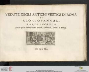Parte Seconda: Vedute Degli Antichi Vestigj Di Roma: divise in due parti ; La prima contiene mausolei, archi, colonne, e fabbriche pubbliche ; la seconda rappresenta terme, anfiteatri, teatri e tempj: Nella quale si rappresenta Terme, Anfiteatri, Teatri, e Tempj
