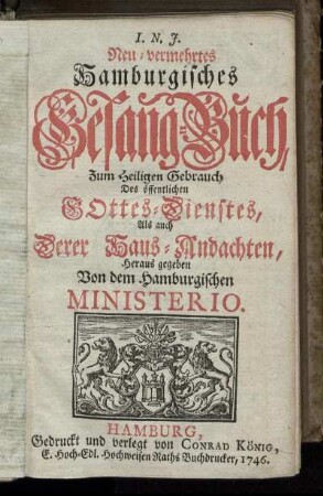 Neu-vermehrtes Hamburgisches Gesang-Buch : Zum Heiligen Gebrauch Des öffentlichen Gottes-Dienstes, Als auch Derer Haus-Andachten