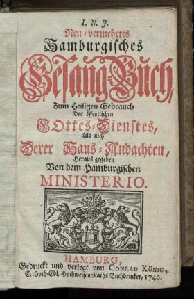 Neu-vermehrtes Hamburgisches Gesang-Buch : Zum Heiligen Gebrauch Des öffentlichen Gottes-Dienstes, Als auch Derer Haus-Andachten