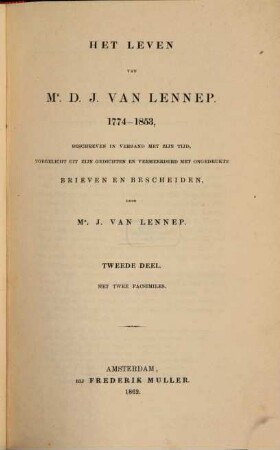 Het leven van Cornelis van Lennep en David Jacob van Lennep : beschreven en toegelicht uit hunne gedichten en andere oorspronkelijke bescheiden, en in verband met hunnen tijd beschouwd. 4, Het leven van D. J. van Lennep. - 2 : 1774-1853