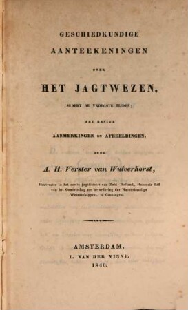 Geschiedkundige aanteekeningen over het jagtwezen, sedert de vroegste tijden, met eenige aanmerkingen en afbeeldingen
