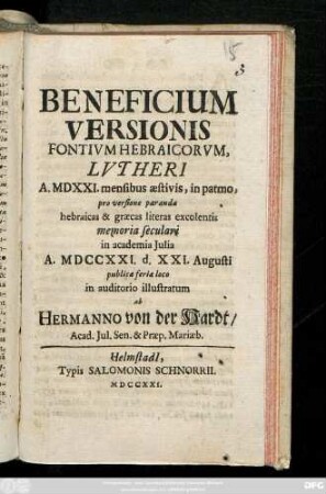 Beneficium Versionis Fontivm Hebraicorvm, Lvtheri A. MDXXI. mensibus æstivis, in patmo, pro versione paranda hebraicas & græcas literas excolentis memoria seculari in academia Julia A. MDCCXXI. d. XXI. Augusti publicæ ... in auditorio illustratum