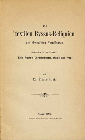 Die textilen Byssus-Reliquien des christlichen Abendlandes, aufbewahrt in den Kirchen zu Köln, Aachen, Cornelimünster, Mainz und Prag
