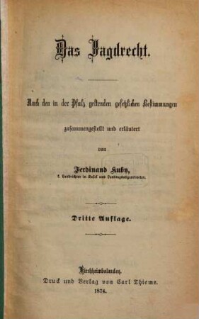 Das Jagdrecht : Nach den in der Pfalz geltenden gesetzlichen Bestimmungen zusammengestellt und erläutert von Ferdinand Kuby