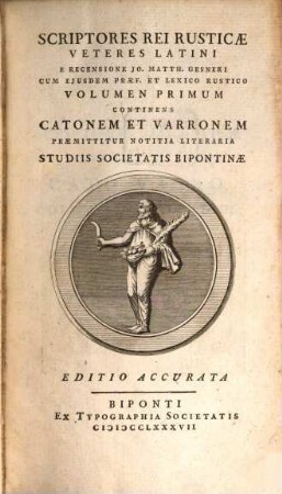 Scriptores Rei Rusticæ Veteres Latini, Volumen Primum. Continens Catonem et Varronem : Præmittitur Notitia Literaria