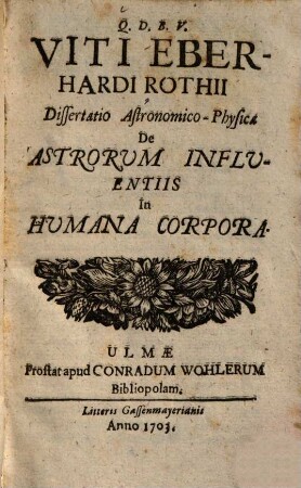 Viti Eberhardi Rothii Dissertatio Astronomico-Physica De Astrorum Influentiis In Humana Corpora