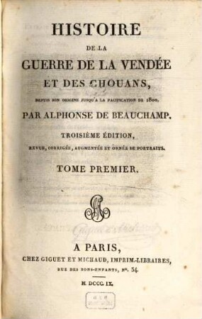 Histoire de la guerre de la Vendée et des Chouans, depuis son origine jusqu'à la pacification de 1800. 1