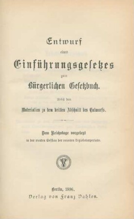 Entwurf eines Einführungsgesetzes zum Bürgerlichen Gesetzbuch : nebst den Materialien zu dem dritten Abschnitt des Entwurfs ; dem Reichstage vorgelegt in der vierten Session der neunten Legislaturperiode