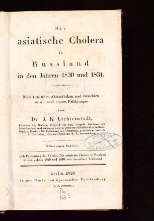 Die asiatische Cholera in Russland in den Jahren 1830 und 1831 : nach russischen Aktenstücken und Berichten so wie nach eignen Erfahrungen ; nebst einer Tabelle
