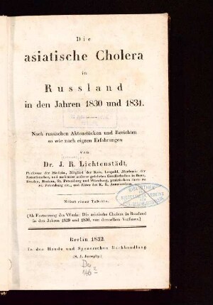 Die asiatische Cholera in Russland in den Jahren 1830 und 1831 : nach russischen Aktenstücken und Berichten so wie nach eignen Erfahrungen ; nebst einer Tabelle