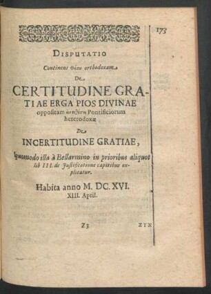 Disputatio ... De Certitudine Gratiae Erga Pios Divinae oppositam ... Pontificiorum heterodoxiae De Incertitudine Gratiae ...