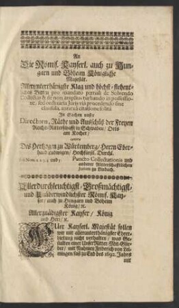 An Die Römis. Kayserl. ... Majestät. Allerunterthänigste Klag und höchst-flehentliches Bitten pro mandato poenali de Solvendo Collectas & de non amplius turbando in possessione ...