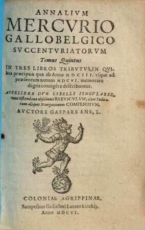 Annalium sive commentariorum de bello Gallobelgico tomus ..., 5. Quibus praecipua quae ab anno MDCIII usque ad praesentem annum MCVI memoratu digna contingêre describuntur