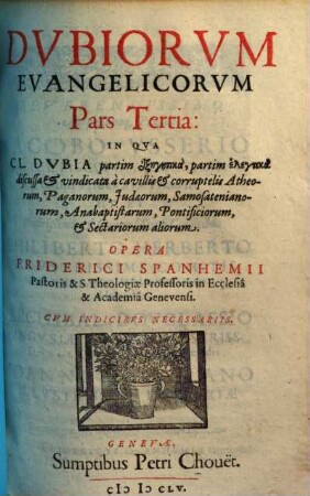 Dvbia Evangelica : In Tres Partes distributa, 3. In Qua CL. Dubia, partim exegetica, partim elegtika discussa & vindicata