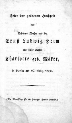 Feier der goldenen Hochzeit des Geheimen Rathes und Dr. Ernst Ludwig Heim mit seiner Gattin Charlotte geb. Mäker, in Berlin am 27. März 1830