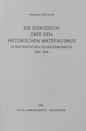 Die Diskussion über den historischen Materialismus in der deutschen Sozialdemokratie : 1891 - 1918