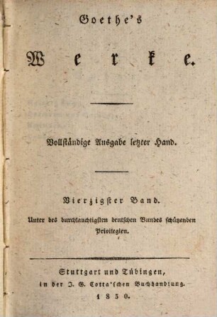 Goethe's Werke : Unter des durchlauchtigsten deutschen Bundes schützenden Privilegien, 40. [Reineke Fuchs. Hermann und Dorothea. Achilleĩs. Pandora]