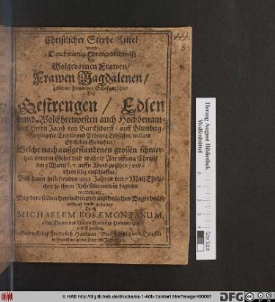 Christlicher Sterbe-Kittel unnd Denckwürdig Ehrengedechtnüß der Wolgebornen Frawen/ Frawen Magdalenen/ geborner Freyin von Schafg[...]tzschin/ Deß ... Herrn Jacob von Burckßdorff/ auff Blumberg/ Hohengeser/ Treplin und Pödeltzig Erbsassen/ weiland Ehelichen Gemahlin : Welche nach außgestandenen grossen Schmertzen unterm Gebet und wahrer Anruffung Christi den den 9. Martii ... selig entschlaffen/ Und dann instehenden 1622 Jahres den 7 Maii Ehrlichen zu ihrem RuheKämmerlein begleitet worden/ etc. Bey deroselben herrlichen und ansehnlichen Begrebnüß erkleret unnd gehalten