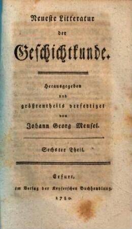 Neueste Litteratur der Geschichtkunde, 6. (1780). - 182 S.