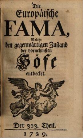 Die europäische Fama, welche den gegenwärtigen Zustand der vornehmsten Höfe entdecket. 323. 1729