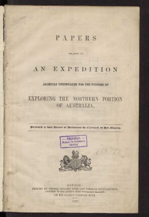 Papers relating to an expedition recently undertaken for the purpose of exploring the northern portion of Australia : presented to both Houses of Parliament by Command of Her Majesty