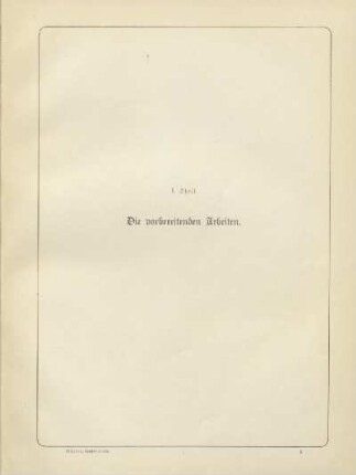 I. Theil. Die vorbereitenden Arbeiten
