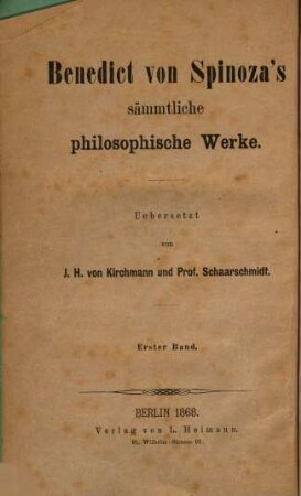 Benedict von Spinoza's sämmtliche philosophische Werke : Übersetzt von J. H. von Kirchmann und Prof. Schaarschmidt. I