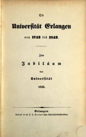 Die Universität Erlangen von 1743 bis 1843 : zum Jubiläum der Universität 1843
