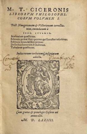 M. T. Ciceronis Librorvm Philosophicorvm Volvmen ..., 1. Academicae quaestiones. Editionis primae liber quartus ... Editionis secundae liber primus. De finibus bonorum & malorum. Tusculanae quaestiones