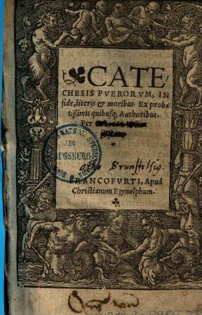 Catechesis puerorum, in fide, literis & moribus : Ex probatissimis quibusque authoribus