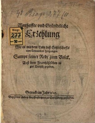 Warhaffte und Gründtliche Erzehlung Wie es mit dem Todt deß Ertzbischoffs von Contorberi hergangen : Sampt seiner Rede zum Volck. Auß dem Frantzösischen in gut Teutsch gegeben