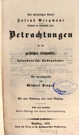 Des ehrwürdigen Vaters Joseph Pergmayr ... Betrachtungen in der geistlichen Einsamkeit, besonders für Ordensleute : mit einer Einleitung und einem Anhang ; nebst einem Stahlstiche