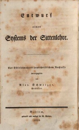 Friedrich Schleiermachers Sämmtliche Werke, Abt. 3, Zur Philosophie ; 5: Literarischer Nachlaß ; 3. Entwurf eines Systems der Sittenlehre