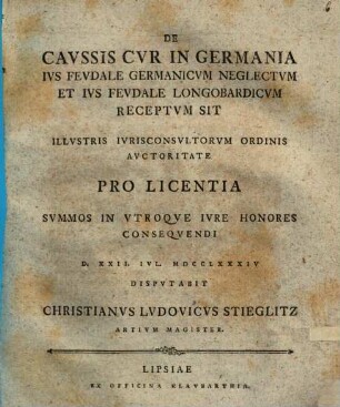 De caussis, cur in Germania ius feudale germanicum neglectum, et ius feudale longobardicum receptum sit, disp.