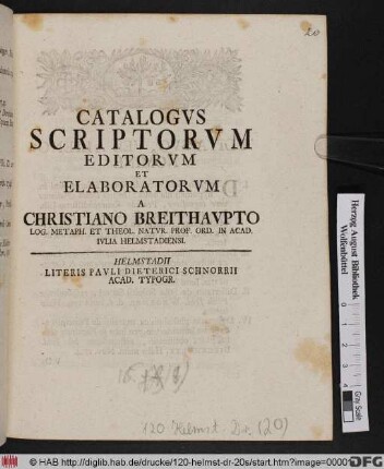 Catalogvs Scriptorvm Editorvm Et Elaboratorvm A Christiano Breithavpto Log. Metaph. Et Theol. Natvr. Prof. Ord. In Acad. Ivlia Helmstadiensi