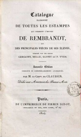 Catalogue raisonné de toutes les estampes qui forment l'oeuvre de Rémbrandt et principales pieèces de ses élèves, 1