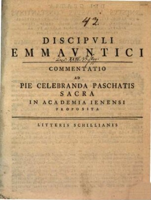 Discipvli Emmavntici : Commentatio Ad Pie Celebranda Paschatis Sacra In Academia Ienensi Proposita ; [P. P. in academia Ienensis, anno a virginis partu omnibus salutari MDCCLIIII]