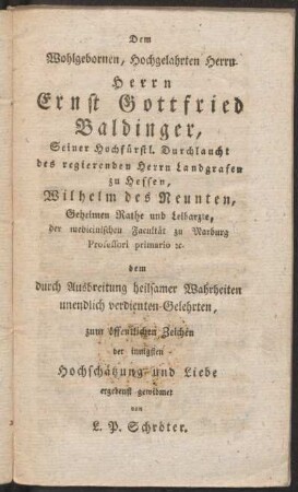Dem Wohlgebornen, Hochgelahrten Herrn, Herrn Ernst Gottfried Baldinger ... gewidmet von L.P. Schröter